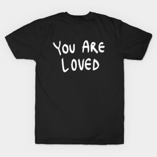 You Are Loved! T-Shirt